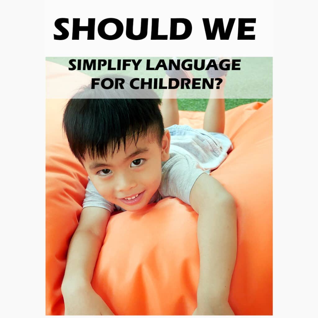 SHOULD WE SIMPLIFY LANGUAGE  FOR CHILDREN?